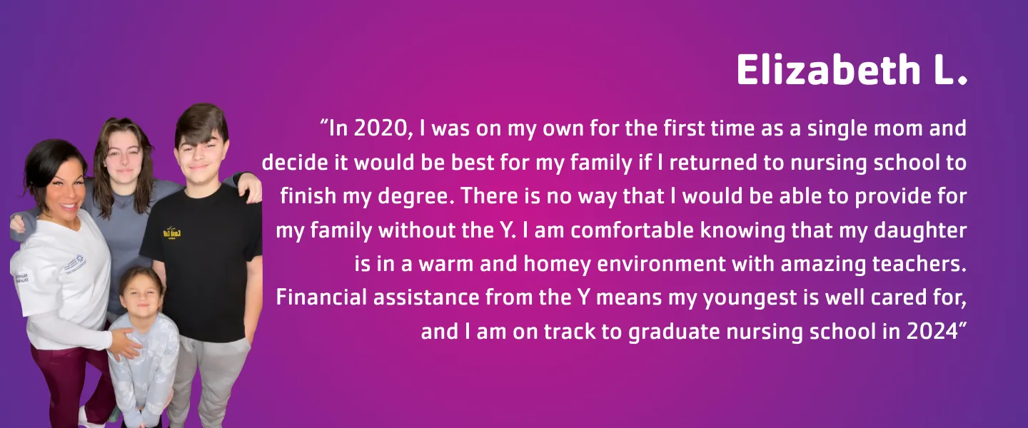 Elizabeth L. and her family stand together on the left side of a purple-to-pink gradient background. On the right side of the image, white text features a testimonial attributed to “Elizabeth L.” The text describes becoming a single parent in 2020, deciding to return to nursing school, relying on the YMCA for childcare and support, appreciating the teachers and warm environment, receiving financial assistance, and being on track to graduate nursing school in 2024.