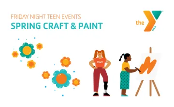 "Friday Night Teen Events: Spring Craft and Paint" with flowers and YMCA icons depicting a staff member and participant painting